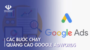Các bước để chạy quảng cáo Google AdWords