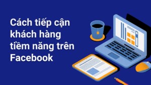 Cách Tiếp Cận Khách Hàng Trên Facebook Thúc đẩy Doanh Thu