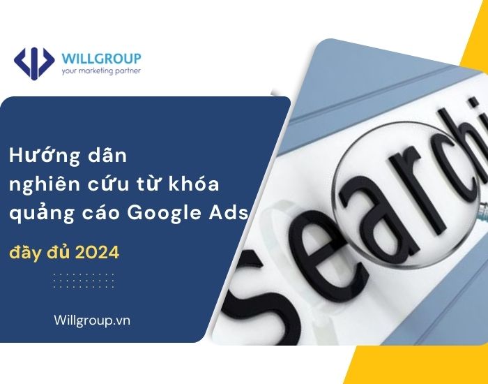 Hướng Dẫn Nghiên Cứu Từ Khóa Quảng Cáo Google Ads đầy đủ 2024