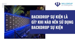 Backdrop Sự Kiện Là Gì? Khi Nào Nên Sử Dụng Backdrop Sự Kiện