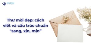 Thư mời đẹp: cách viết và cấu trúc chuẩn "sang, xịn, mịn”