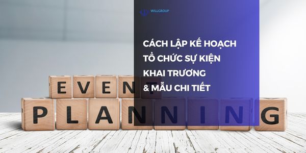 Cách lập kế hoạch tổ chức sự kiện khai trương & mẫu chi tiết