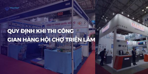 Quy định khi thi công gian hàng hội chợ triển lãm